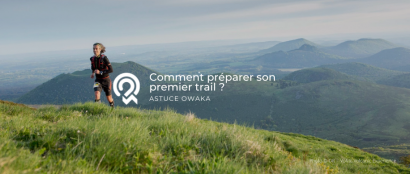 [Les astuces Owaka] Comment préparer son premier trail ?