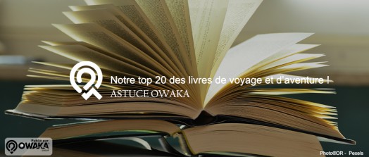 [Les Astuces Owaka] Notre top 20 des livres de voyage et d’aventure !