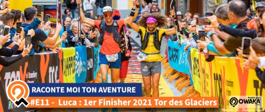 [Interview] Luca Papi : 1 er Finisher 2021 de l'aventure Tor des Glaciers #RaconteMoiTonAventure...