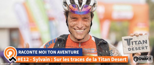 [Interview] Sylvain Chavanel, ancien cycliste professionnel sur les traces de la Titan Desert #RaconteMoiTonAventure...