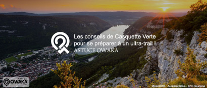 [Les astuces Owaka] Les conseils de Casquette Verte pour se préparer à un ultra-trail ! 