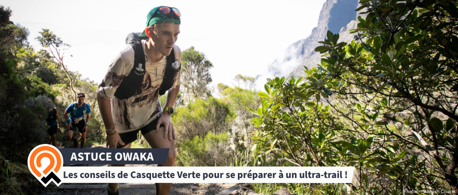 [Les astuces Owaka] Les conseils de Casquette Verte pour se préparer à un ultra-trail ! 