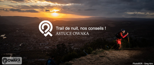 [Les Astuces Owaka] Trail de nuit, nos conseils !