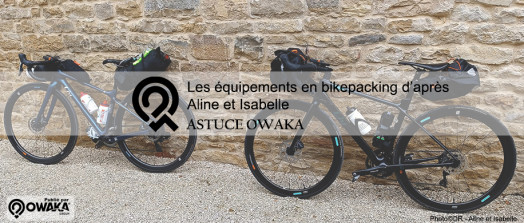 [Les Astuces Owaka] Les équipements en bikepacking d'après Aline et Isabelle qui ont réalisé 2 Tour de France !