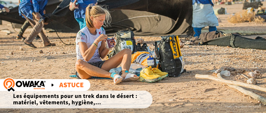 Quels sont les essentiels à prévoir pour vivre un trek dans le désert ? (équipements, vêtements, ...)