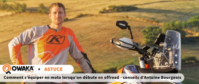 Comment s'équiper en moto lorsqu'on débute en offroad ? - D'après Antoine Bourgeois