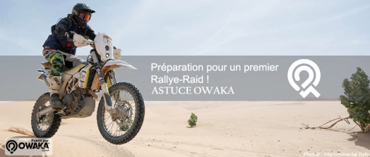 [Les astuces Owaka] Comment se préparer pour participer à son premier Rallye-Raid (astuces et conseils) !