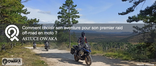 [Astuce Owaka] Comment choisir son aventure pour son premier raid off-road en moto ?