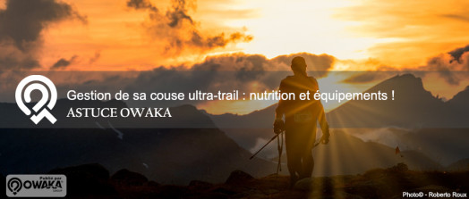 [Les astuces Owaka] Guide pour la gestion de course pour un premier ultra-trail : équipements et nutrition !