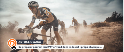 Se préparer pour un raid VTT tout-terrain dans le désert : prépa physique et préparer son vélo : VTT & MTB 