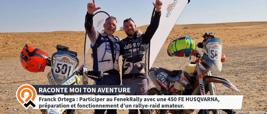 Franck Ortega : Participer au FenekRally avec une 450 FE HUSQVARNA, préparation, fonctionnement rallye-raid amateur