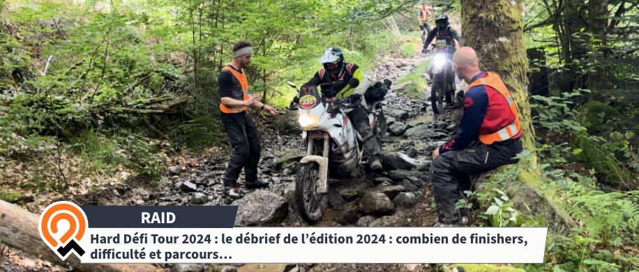 Hard Défi Tour 2024 : le débrief de l’édition 2024 : combien de finishers, difficulté et parcours… (vidéo de l'édition 2024)