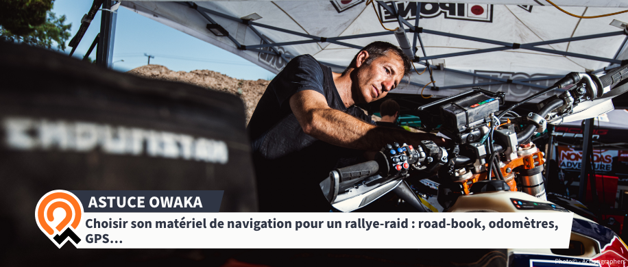 Choisir son matériel de navigation pour un rallye-raid : road-book, odomètres, GPS.. Astuce Owaka avec Frédérik César