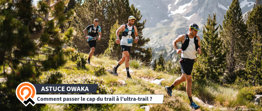 Comment passer du trail à l'ultra-trail : les astuces owaka pour réussir la transition